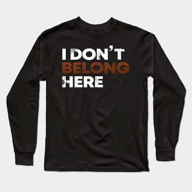 I Don´t Belong Here Long Sleeve T-Shirt by BennyBruise